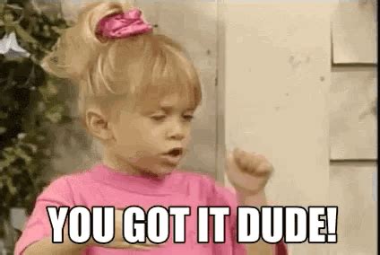 You Got It Dude Full House GIF - You Got It Dude Full House Michelle - Discover & Share GIFs