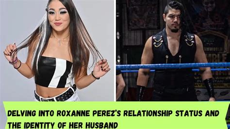 Delving into Roxanne Perez’s Relationship Status and the Identity of ...