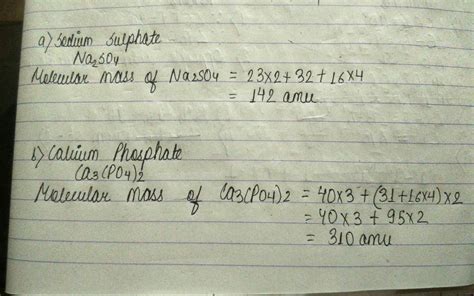 Calculate the molecular mass of c) Sodium Sulphate d) Calcium Phosphate - Brainly.in