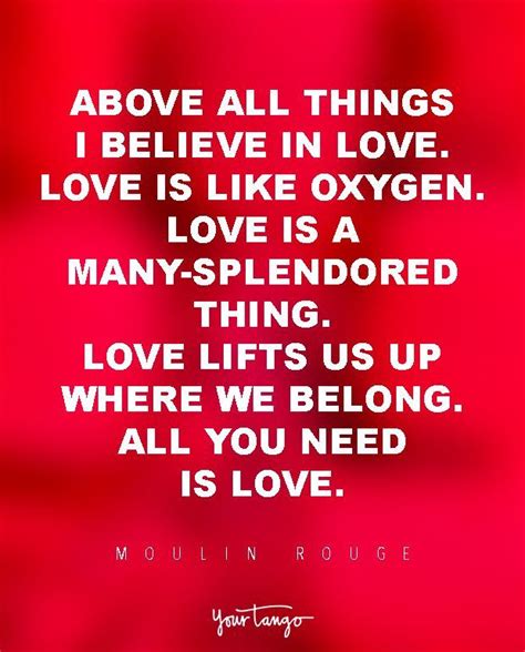 "Above all things I believe in love. Love is like oxygen. Love is a many-splendored thing. Love ...