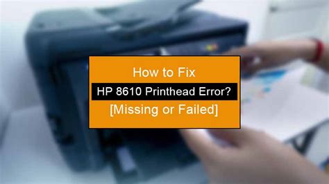 How to Fix HP 8610 Printhead Error? [Missing or Failed]