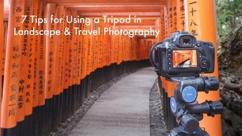 7 Tips for Using a Tripod in Landscape and Travel Photography