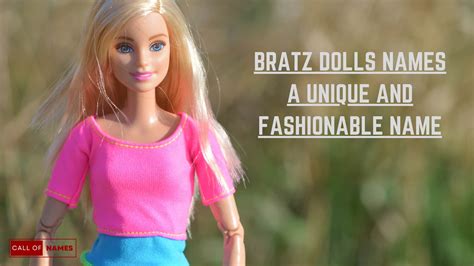 Bratz Dolls Names : A Unique and Fashionable Name