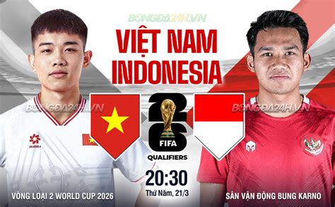 Kết quả bóng đá Indonesia vs Việt Nam World Cup hôm nay