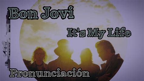 Bon Jovi - Its My Life (pronunciación) - YouTube