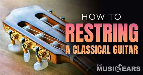 How To Restring A Guitar Classical (With Pictures & Video)