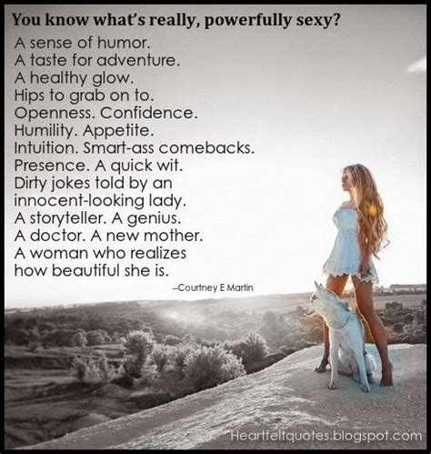 You know what’s really, powerfully sexy? | Heartfelt Love And Life Quotes