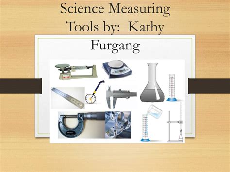 PPT - Science Measuring Tools by: Kathy Furgang PowerPoint Presentation ...