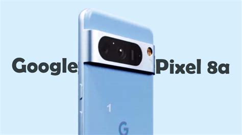 New 2024 Google Pixel 8A 5G: Features & Release Date! - Phonereview24.com