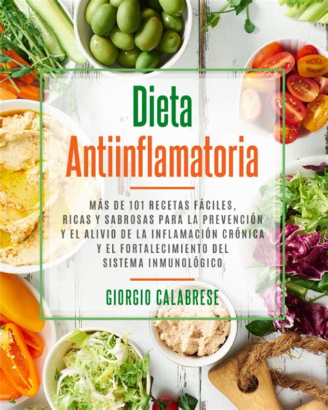 Buy Dieta Antiinflamatoria: Más de 101 recetas fáciles, ricas y sabrosas para la prevención y el ...