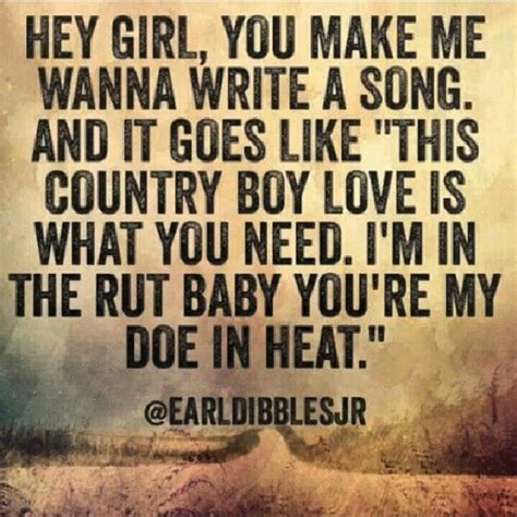 Pin by Michelle Garrett on Music | Country boys love, Earl dibbles jr quotes, Country quotes