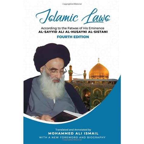 Islamic Laws: According to the Fatwas of His Eminence Al-Sayyid Ali Al-Husayni Al-Sistani