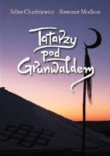 Tatarzy pod Grunwaldem - Selim Chazbijewicz | Książka w Lubimyczytac.pl - Opinie, oceny, ceny