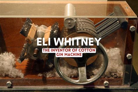 Eli Whitney The Inventor Of Cotton Gin Machine