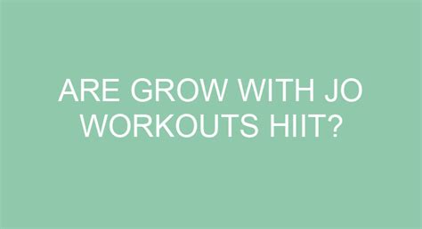 Are Grow With Jo Workouts HIIT?