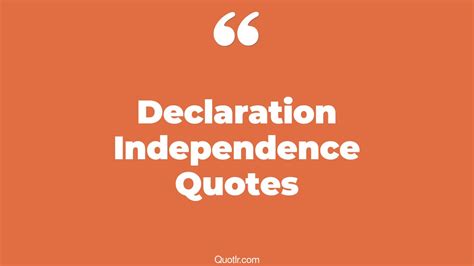 35+ Eye-Opening Declaration Independence Quotes That Will Inspire Your Inner Self