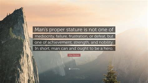 Mike Mentzer Quote: “Man’s proper stature is not one of mediocrity ...