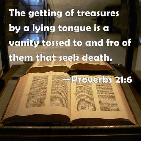 Proverbs 21:6 The getting of treasures by a lying tongue is a vanity ...