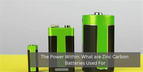 The Power Within: What are Zinc Carbon Batteries Used For