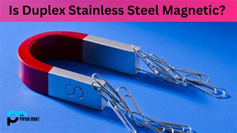 Is Duplex Stainless Steel Magnetic?