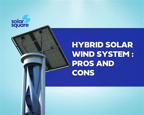 Hybrid Solar Wind System: Pros And Cons