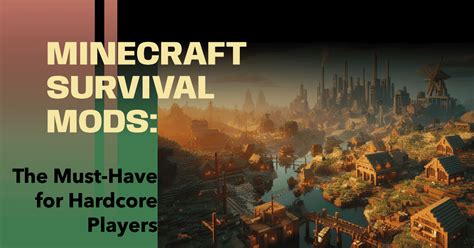 Minecraft Survival Mods: The Must-Have for Hardcore Players