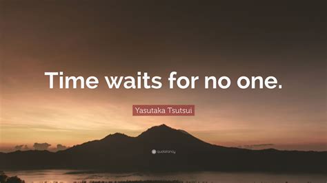 Yasutaka Tsutsui Quote: “Time waits for no one.” (12 wallpapers ...