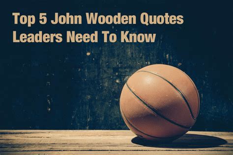 Top 5 John Wooden Quotes Leaders Need To Know — Empowered Living