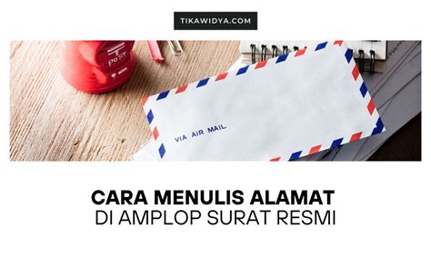 Cara Menulis Alamat di Amplop Surat Resmi - Tika Widya