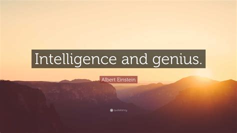 Albert Einstein Quote: “Intelligence and genius.”