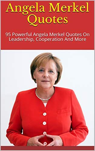 Angela Merkel Quotes - Angela Merkel Quotes Above All It Is Important ...