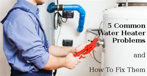 5 Common Hot Water Heater Problems and How to Solve Them