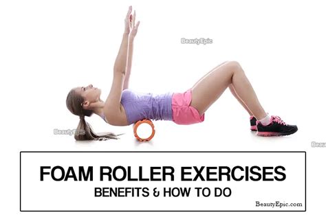 Foam Roller Exercises - 9 Best Moves And Its Benefits