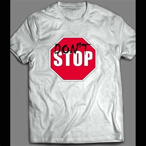 Dont Stop Custom Stop Sign Art Shirt