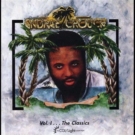 Andraé Crouch - Vol. I... The Classics Lyrics and Tracklist | Genius