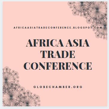 AFRICA ASIA TRADE CONFERENCE: AFRICA ASIA TRADE CONFERENCE