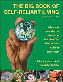 Big Book of Self-Reliant Living: Advice And Information On Just About Everything You Need To ...