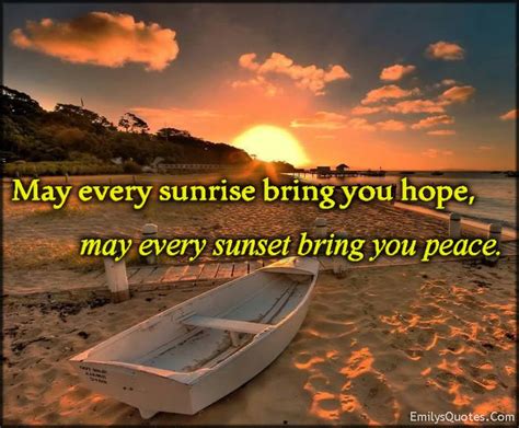 May every sunrise bring you hope, may every sunset bring you peace ...