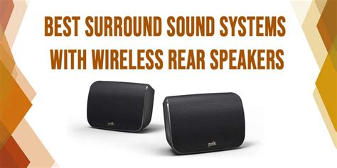 6 Best Surround Sound Systems With Wireless Rear Speakers - Loud Beats