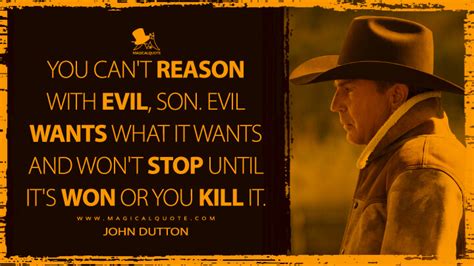 You can't reason with evil, son. Evil wants what it wants and won't stop until it's won or you ...