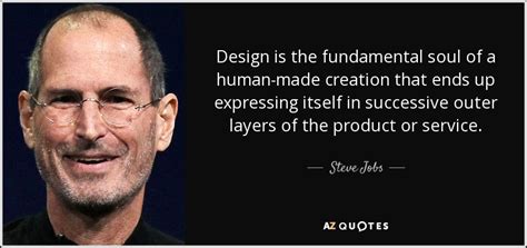 Steve Jobs quote: Design is the fundamental soul of a human-made creation that...