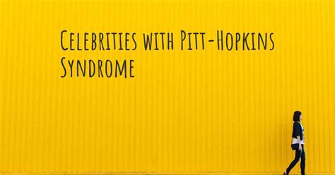 Celebrities with Pitt-Hopkins Syndrome