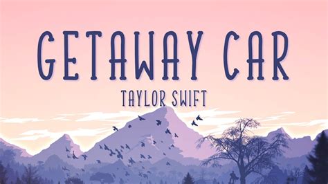 Taylor Swift - Getaway Car (Lyrics) - YouTube