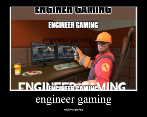 Engineer gaming | Engineer Gaming | Know Your Meme