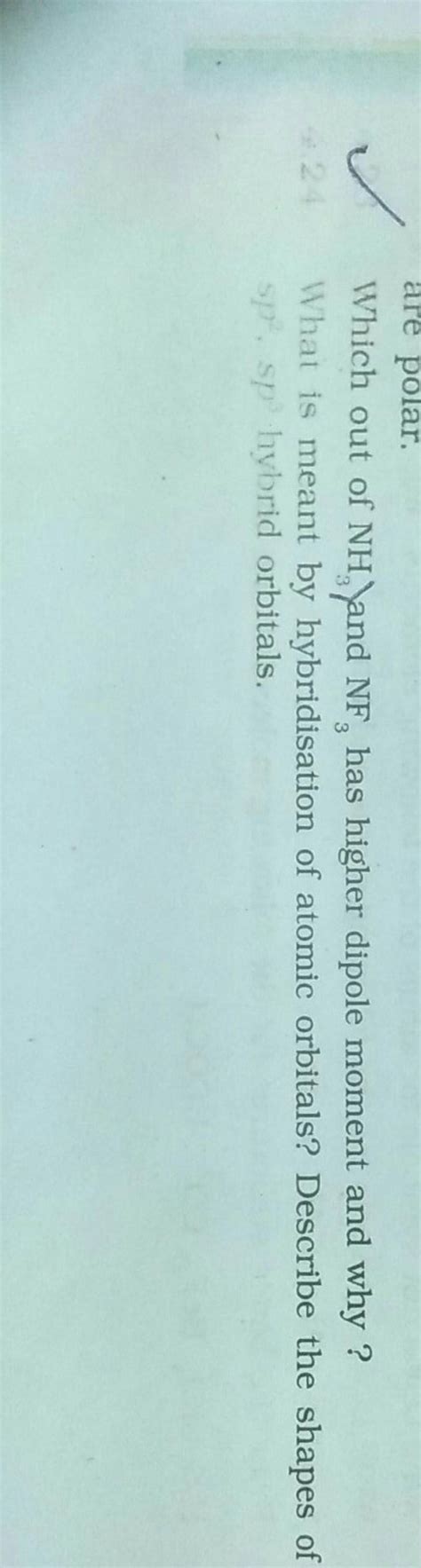 Which out of NH3 and NF3 has higher dipole moment and why ? What is mea..