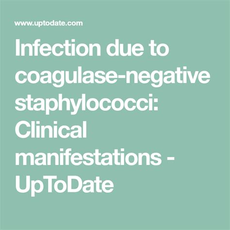 Infection due to coagulase-negative staphylococci: Clinical manifestations - UpToDate ...