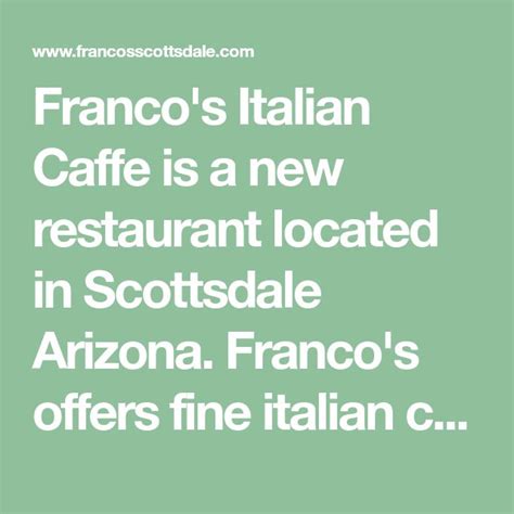 Franco's Italian Caffe is a new restaurant located in Scottsdale Arizona. Franco's offers fine ...