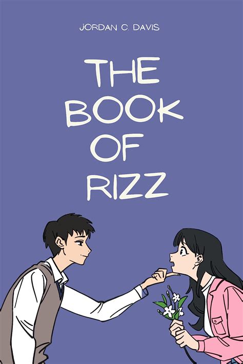 The Book of Rizz : Learn How to Get Rizz and Rizz Up Anyone : Master the Art of Winning Hearts ...