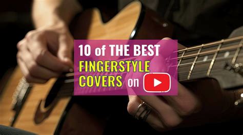 10 of The Best Fingerstyle Guitar Covers On YouTube