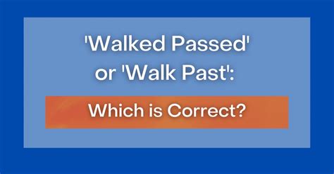 'Walked Passed' or 'Walk Past': Which is Correct?